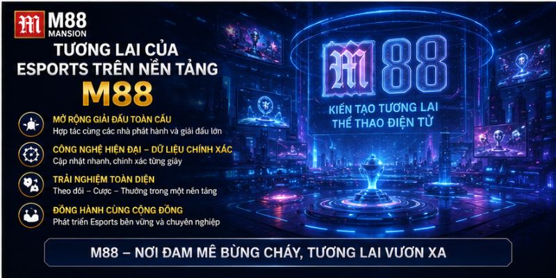 m88 kiến tạo tương lại sảnh esports