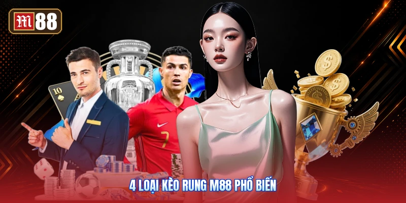 4 Loại Kèo Rung M88 Phổ Biến