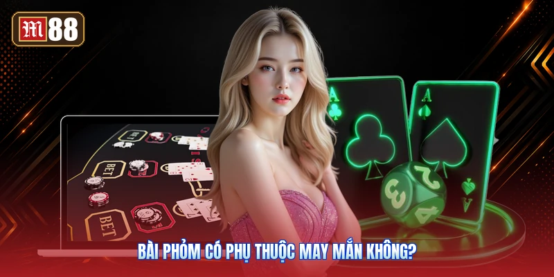Bài Phỏm Có Phụ Thuộc May Mắn Không?