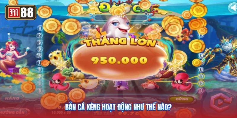 Bắn Cá Xèng Hoạt Động Như Thế Nào?