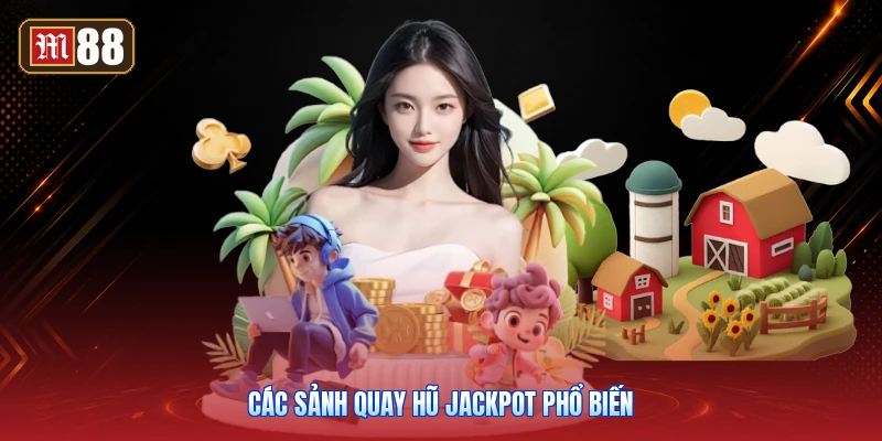 Các Sảnh Quay Hũ Jackpot Phổ Biến