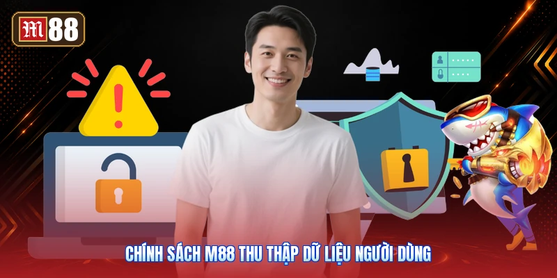 Chính Sách M88 Thu Thập Dữ Liệu Người Dùng