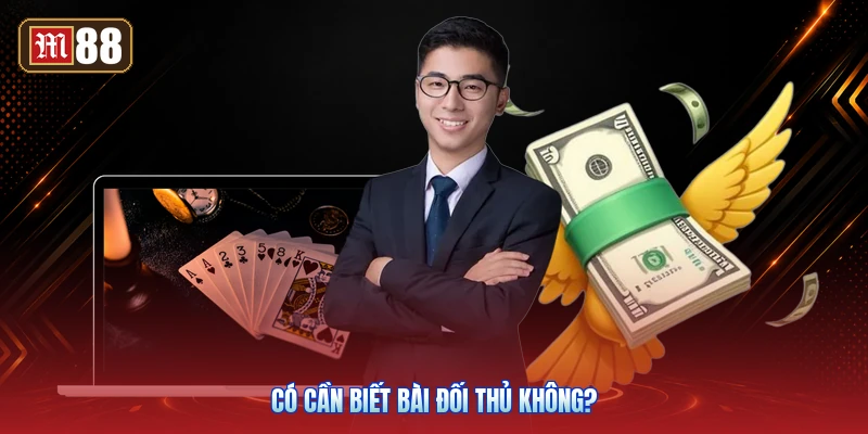 Có Cần Biết Bài Đối Thủ Không?