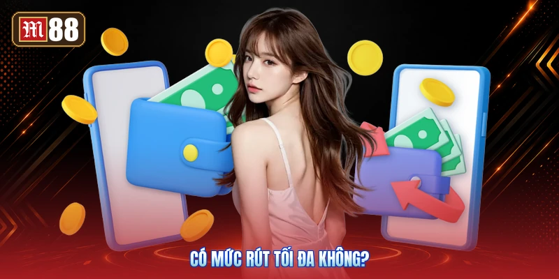 Có Mức Rút Tối Đa Không?