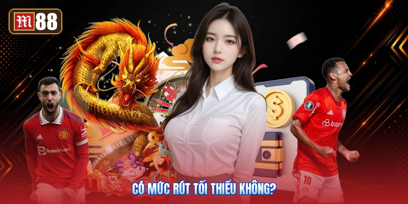 Có Mức Rút Tối Thiểu Không?
