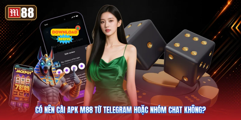 Có Nên Cài APK M88 Từ Telegram Hoặc Nhóm Chat Không?