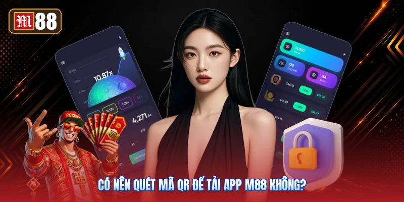 Có Nên Quét Mã QR Để Tải App M88 Không?