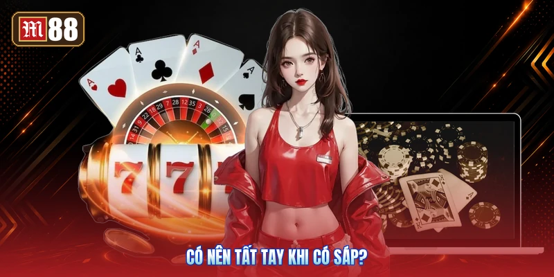 Có Nên Tất Tay Khi Có Sáp?