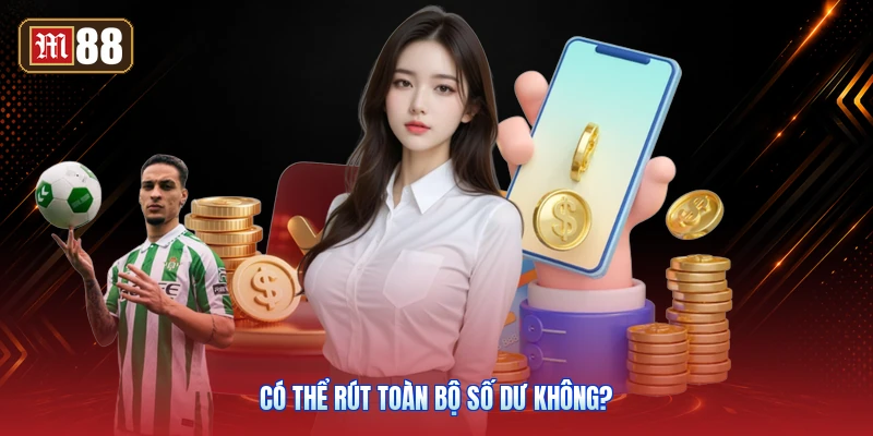 Có Thể Rút Toàn Bộ Số Dư Không?
