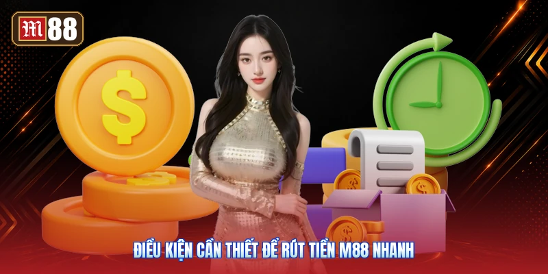 Điều kiện cần thiết để rút tiền M88 nhanh