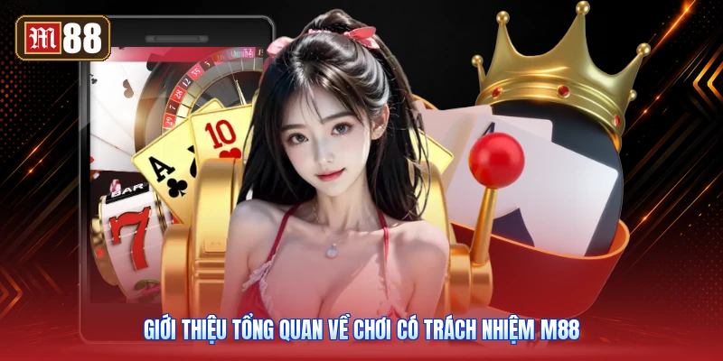 Giới Thiệu Tổng Quan Về Chơi Có Trách Nhiệm m88