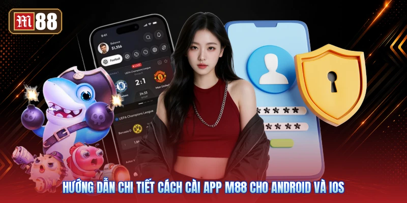 Hướng Dẫn Chi Tiết Cách Cài App M88 Cho Android Và iOS