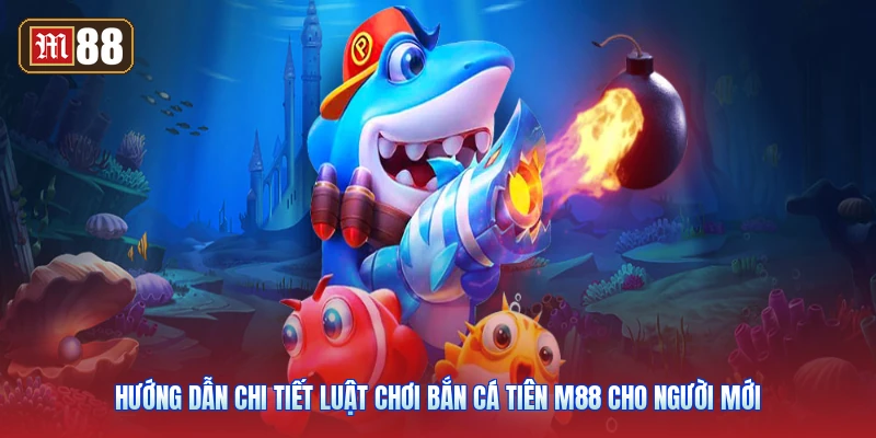 Hướng Dẫn Chi Tiết Luật Chơi Bắn Cá Tiên M88 Cho Người Mới