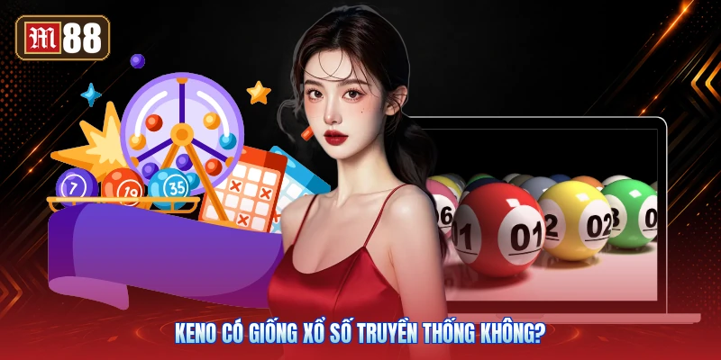 Keno Có Giống Xổ Số Truyền Thống Không?
