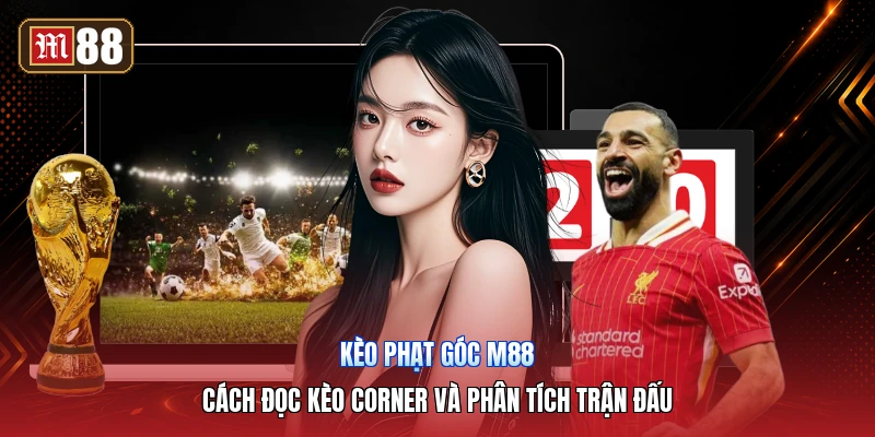 Kèo Phạt Góc M88 – Cách Đọc Kèo Corner Và Phân Tích Trận Đấu