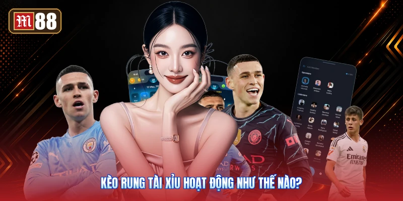 Kèo Rung Tài Xỉu Hoạt Động Như Thế Nào?