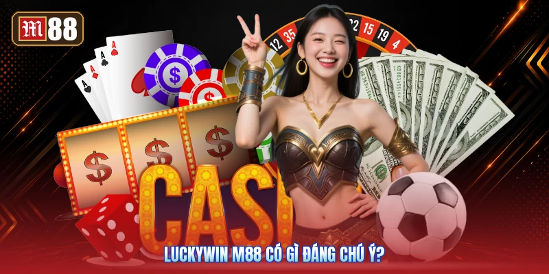 Luckywin M88 Có Gì Đáng Chú Ý?