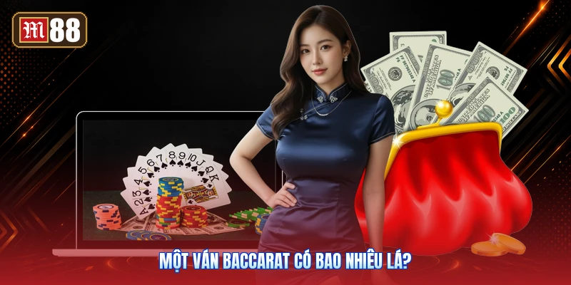 Một Ván Baccarat Có Bao Nhiêu Lá?