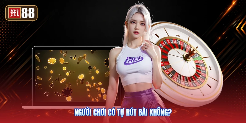 Người Chơi Có Tự Rút Bài Không?