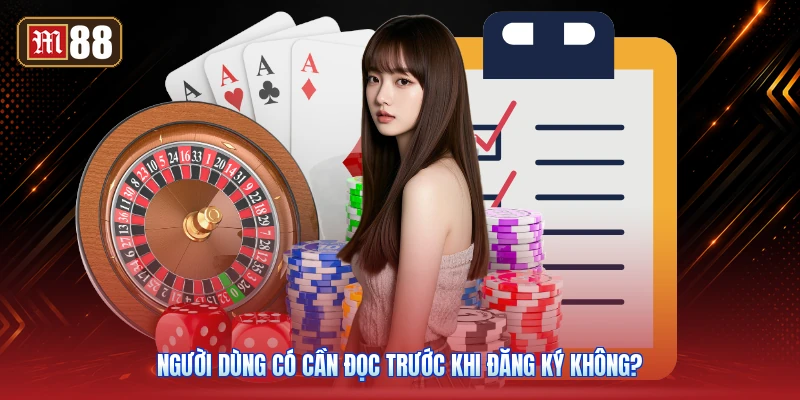 Người Dùng Có Cần Đọc Trước Khi Đăng Ký Không?