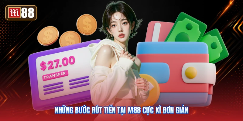 Những bước rút tiền tại M88 cực kì đơn giản