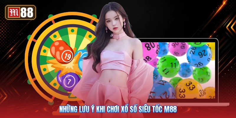 Những Lưu Ý Khi Chơi Xổ Số Siêu Tốc M88