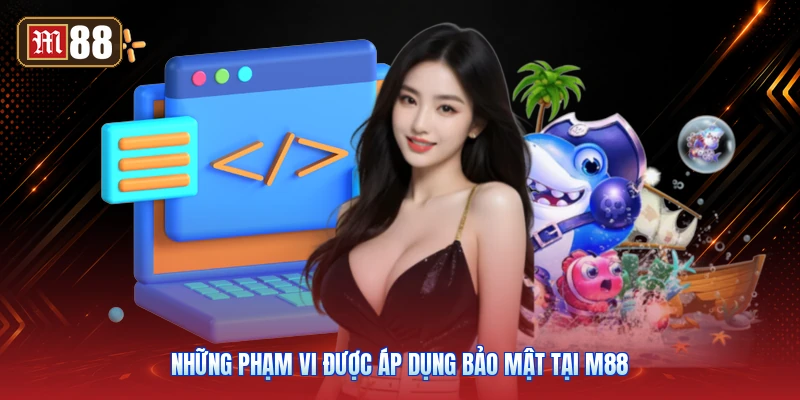 Những Phạm Vi Được Áp Dụng Bảo Mật Tại M88