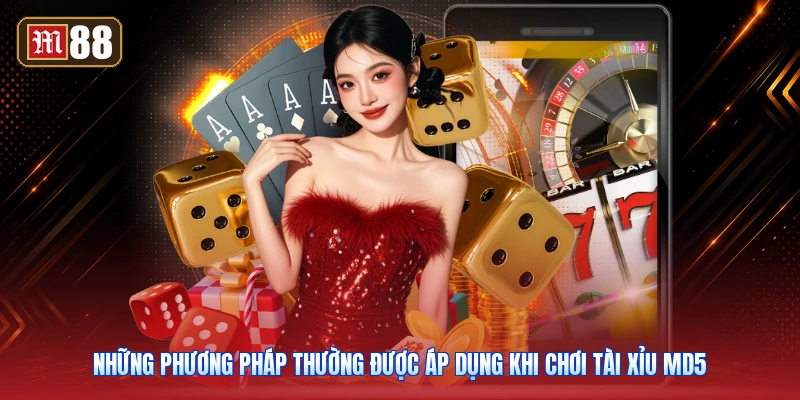 Những Phương Pháp Thường Được Áp Dụng Khi Chơi Tài Xỉu MD5