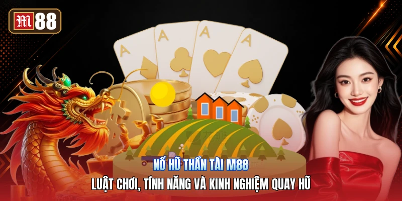 Nổ Hũ Thần Tài m88 – Luật Chơi, Tính Năng Và Kinh Nghiệm Quay Hũ