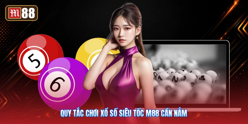 Quy Tắc Chơi Xổ Số Siêu Tốc M88 Cần Nắm