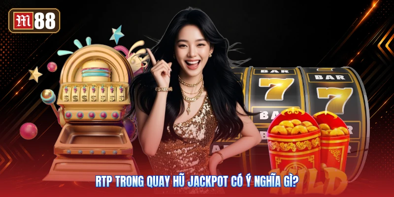 RTP Trong Quay Hũ Jackpot Có Ý Nghĩa Gì?