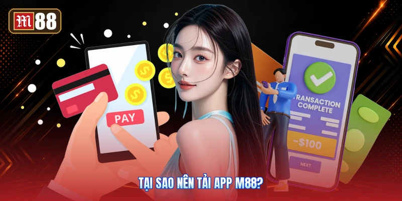 Tại Sao Nên Tải App M88?