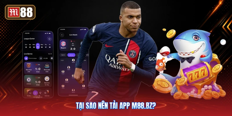 Tại Sao Nên Tải App m88.bz?