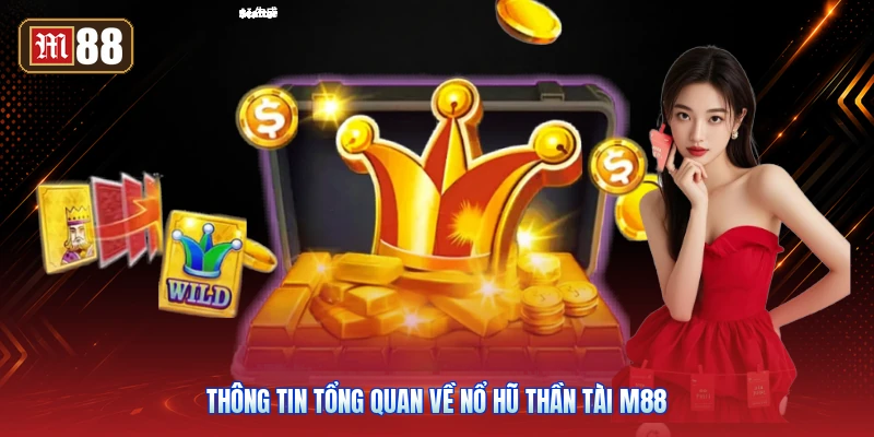 Thông Tin Tổng Quan Về Nổ Hũ Thần Tài m88