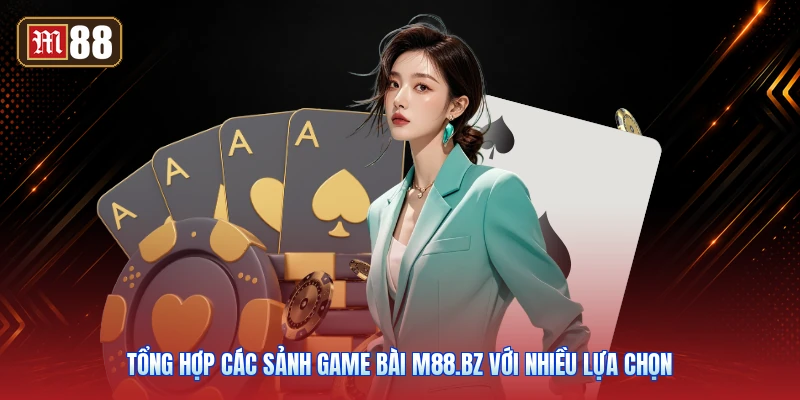 Tổng Hợp Các Sảnh Game Bài m88.bz Với Nhiều Lựa Chọn