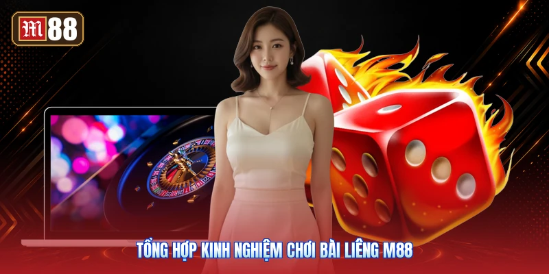 Tổng Hợp Kinh Nghiệm Chơi Bài Liêng M88