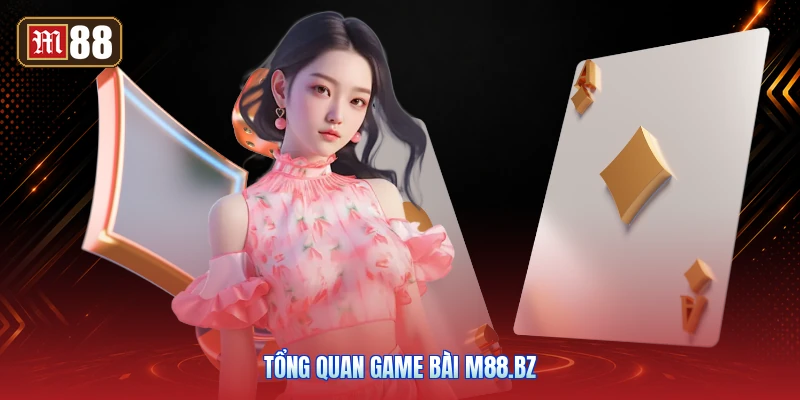 Tổng Quan Game Bài m88.bz