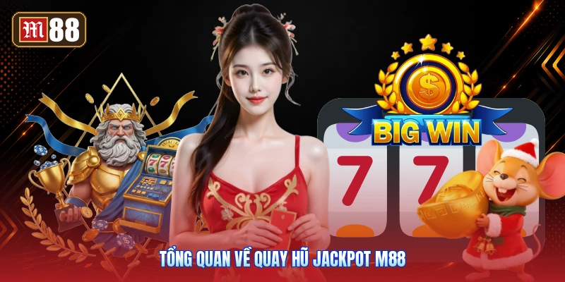 Tổng Quan Về Quay Hũ Jackpot M88