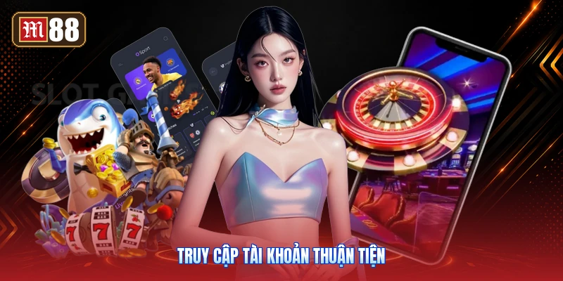 Truy Cập Tài Khoản Thuận Tiện