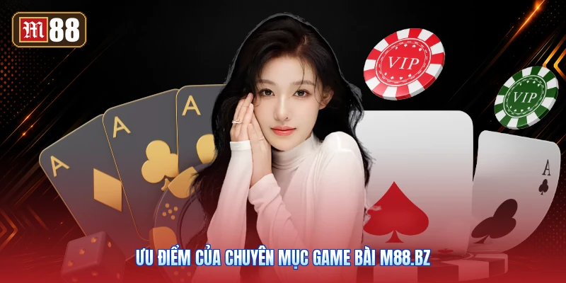 Ưu Điểm Của Chuyên Mục Game Bài m88.bz